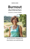 Burnout durchbrechen: Zurück zu innerer Stärke: Ein persönlicher Ratgeber für Gesundheit und Lebensfreude (German Edition) B0FKS7BWJN Book Cover