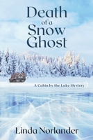 Death of a Snow Ghost: A Cabin by the Lake Mystery 1685121284 Book Cover