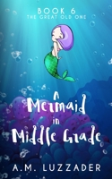 A Mermaid in Middle Grade: Book 6: The Great Old One 1949078302 Book Cover