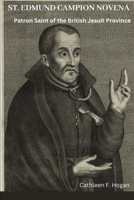 ST. EDMUND CAMPION NOVENA: Patron Saint of the British Jesuit Province B0CKW3LMST Book Cover