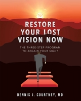Restore Your Lost Vision: The Three-Step Program to Regain Your Sight 1599327724 Book Cover