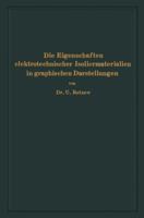 Die Eigenschaften Elektrotechnischer Isoliermaterialien in Graphischen Darstellungen: Eine Sammlung Von Versuchsergebnissen Aus Technik Und Wissenschaft 3642902987 Book Cover