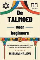 De Talmoed voor beginners: Een duidelijke en boeiende gids voor Joodse wet, ethiek en traditie (Dutch Edition) B0FGW25HGS Book Cover