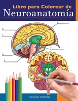 Libro para colorear de neuroanatomía: Libro para colorear detalladísimo de cerebro humano para autoevaluación en la neurociencia | Un regalo perfecto ... médicos y adultos 1838188657 Book Cover