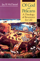 Of God and Pelicans: A Theology of Reverence for Life 0664250769 Book Cover