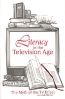 Literacy in the Television Age: The Myth of the TV Effect, Second Edition 1567501621 Book Cover