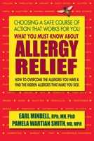 What You Must Know About Allergy Relief: How to Overcome the Allergies You Have & Find the Hidden Allergies That Make You Sick 0757004377 Book Cover