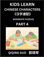 Kids Learn Chinese Characters (Part 4)- A Collection of Moderate Level Mandarin Chinese Puzzles for Kids to Learn Recognizing Simplified Chinese ... Type Questions and Answers (Chinese Edition) B0DT7KJ3GB Book Cover