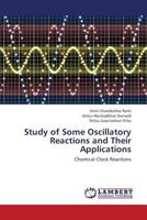 Study of Some Oscillatory Reactions and Their Applications: Chemical Clock Reactions 365943924X Book Cover
