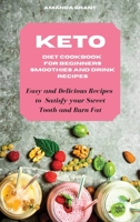Keto Diet Cookbook for Beginners Smoothies and Drink Recipes: Easy and Delicious Recipes to Satisfy your Sweet Tooth and Burn Fat 1802857257 Book Cover