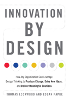 Innovation by Design: How Any Organization Can Leverage Design Thinking to Produce Change, Drive New Ideas, and Deliver Meaningful Solutions 1632651165 Book Cover