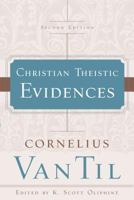 Christian-theistic evidences (In defense of Biblical Christianity) 1596389230 Book Cover