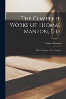 Works of Thomas Manton, Vol. 15 of 22 1018813500 Book Cover