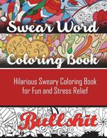 Swear Word Coloring Book: Hilarious Sweary Coloring book For Fun and Stress Relief 194526005X Book Cover