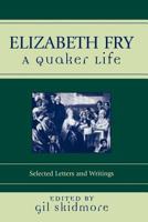 Elizabeth Fry: A Quaker Life (Sacred Literature Series of International Sacred Literature Trust) 0300165129 Book Cover