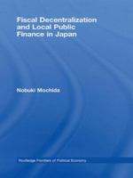 Fiscal Decentralization and Local Public Finance in Japan 0415437466 Book Cover