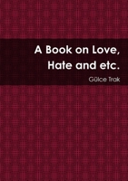 A Book on Love, Hate and etc. 1326347764 Book Cover