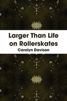 Larger Than Life on Rollerskates 0956157300 Book Cover