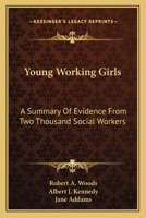 Young Working Girls: A Summary Of Evidence From Two Thousand Social Workers 0548326657 Book Cover