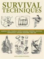 Survival Techniques: Making Fires, Finding Water, Building Shelters, Hunting, Navigation, Natural Disasters, First Aid 1782742425 Book Cover