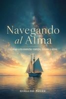 Navegando al Alma, Un viaje a tu esencia: cuerpo, mente y alma B0H8DT6K4R Book Cover
