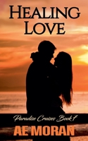 Healing Love: A Steamy Alpha Male Cruise Ship Contemporary Romance Novel (Paradise Cruises Series) 1991427670 Book Cover
