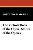 The Victrola Book of the Opera: Stories of the Operas 1434479196 Book Cover