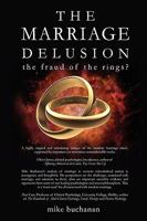 The Marriage Delusion - The Fraud of the Rings? 0955878454 Book Cover