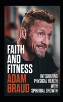 Faith and Fitness: Integrating Physical Health with Spiritual Growth B0CH2M9KQV Book Cover