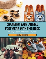 Charming Baby Animal Footwear with this Book: 60 Easy Crochet Patterns for Tiny Toes B0CSB5MK5H Book Cover
