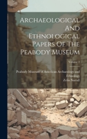 Archaeological And Ethnological Papers Of The Peabody Museum; Volume 2 102258877X Book Cover