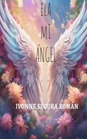 ELA, mi ángel: Un testimonio de amor, pérdida y memoria (Spanish Edition) B0GF7RJBN5 Book Cover