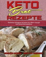 Keto-Brot-Rezepte: Köstliche Ketogene Rezepte Für Mehr Energie Und Gewichtsreduktion (Keto Bread Recipes) (German Version) 1802413324 Book Cover