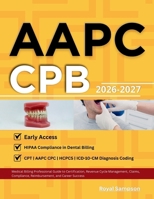 AAPC CPB 2026-2027: Medical Billing Professional Guide to Certification, Revenue Cycle Management, Claims, Compliance, Reimbursement, and Career Success B0H1C8JNWJ Book Cover