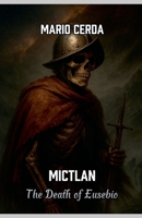 Mictlan, The death of Eusebio (Aztec Day of the Dead) B0FLGY9YWL Book Cover