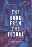 The Book from the Future: AI-Powered Innovations that Transformed the World (2035-2075) B0DX7F9FXV Book Cover