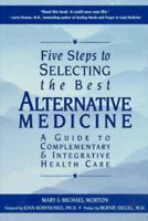 Five Steps to Selecting the Best Alternative Medicine: A Guide to Complementary & Integrative Health Care 1880032945 Book Cover