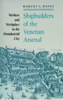 Shipbuilders of the Venetian Arsenal: Workers and Workplace in the Preindustrial City (The Johns Hopkins University Studies in Historical and Political Science) 0801886252 Book Cover