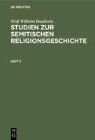 Wolf Wilhelm Baudissin: Studien Zur Semitischen Religionsgeschichte. Heft 2 3112337956 Book Cover