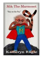 Mik the Marmoset: Bac-On The-Pac 1495488942 Book Cover