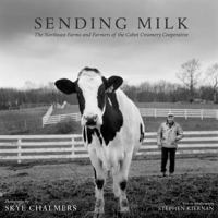 Sending Milk; The Northeast Farms and Farmers of the Cabot Creamery Cooperative 0985167602 Book Cover