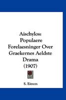 Aischylos: Populaere Forelaesninger Over Graekernes Aeldste Drama (1907) 1160295697 Book Cover