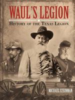 Waul's Legion: History of the Texas Legion 1483496066 Book Cover