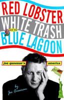 Red Lobster, White Trash, & the Blue Lagoon: Joe Queenan's America 0786863323 Book Cover