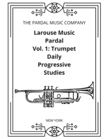 Larouse Music Pardal Vol. 1: Trumpet Daily Progressive Studies: NEW YORK B0CSX91N7H Book Cover
