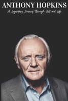 Anthony Hopkins: A Legendary Journey Through Art and Life B0F3TXFGYG Book Cover