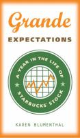 Grande Expectations: A Year in the Life of Starbucks' Stock 0307339726 Book Cover