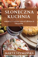 Sloneczna Kuchnia: Odkryj Tajniki Hiszpańskich Smaków 183519902X Book Cover