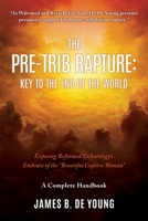 The Pre--Trib Rapture: Exposing Reformed Eschatology's Embrace of the Beautiful Captive Woman 1662863446 Book Cover