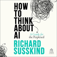How to Think about AI: A Guide for the Perplexed B0F419NG22 Book Cover